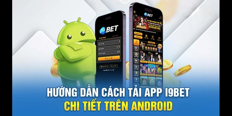 Hướng dẫn chi tiết cài đặt tải app I9BET trên android