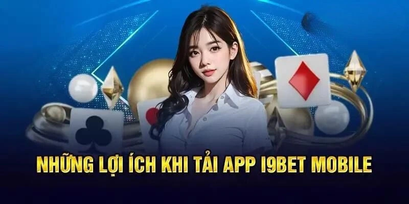 Lợi ích khi cài đặt tải app I9BET