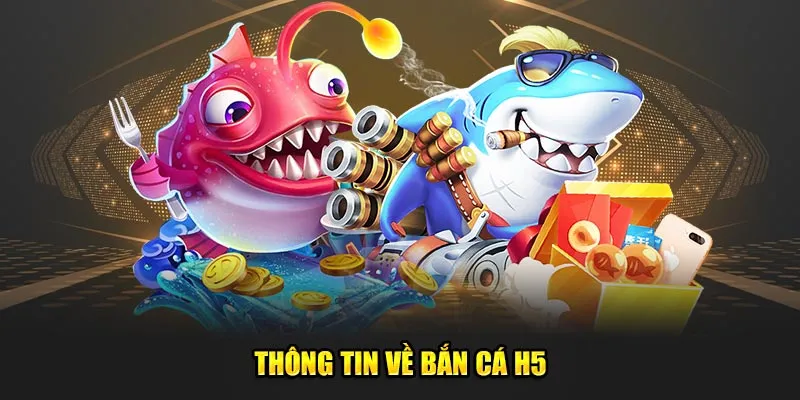 Thông tin về bắn cá H5