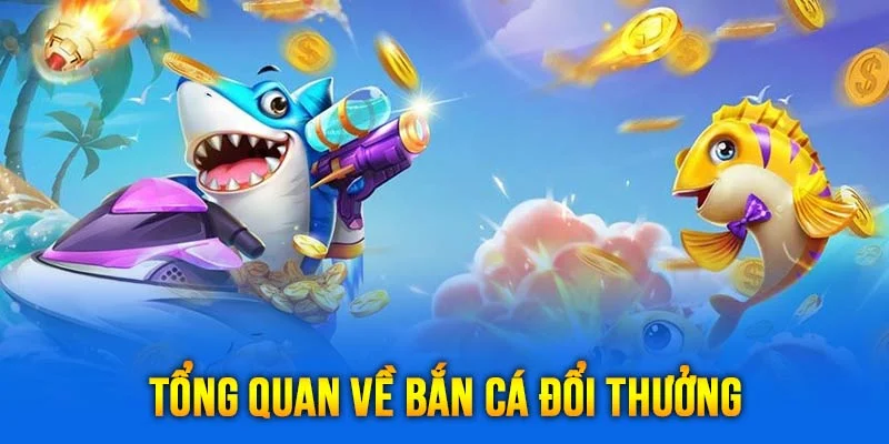 Bắn cá đổi thưởng - game hot đỉnh cao nhất 2024