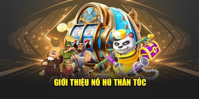 Giới thiệu nổ hũ thần tốc