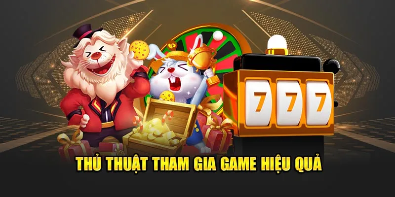 Thủ thuật tham gia game hiệu quả