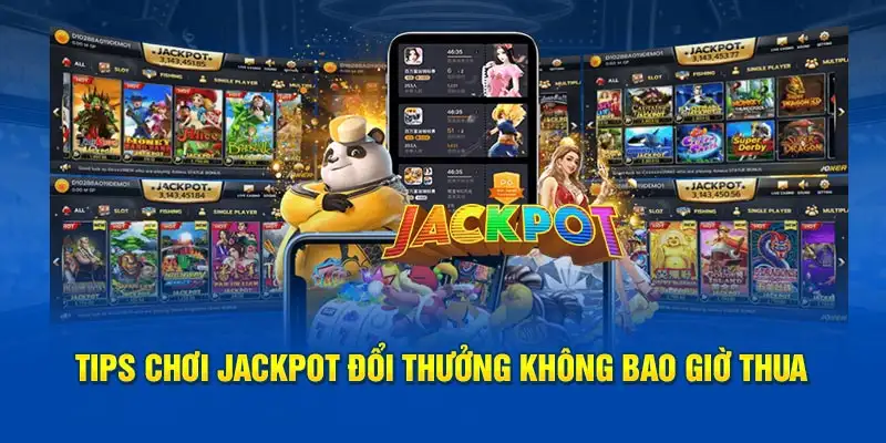 Tips chơi jackpot đổi thưởng không bao giờ thua