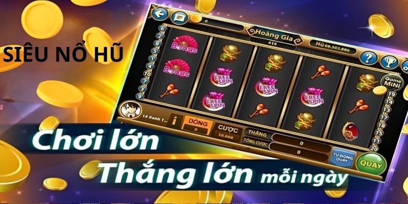 Tìm hiểu về Siêu Nổ Hũ